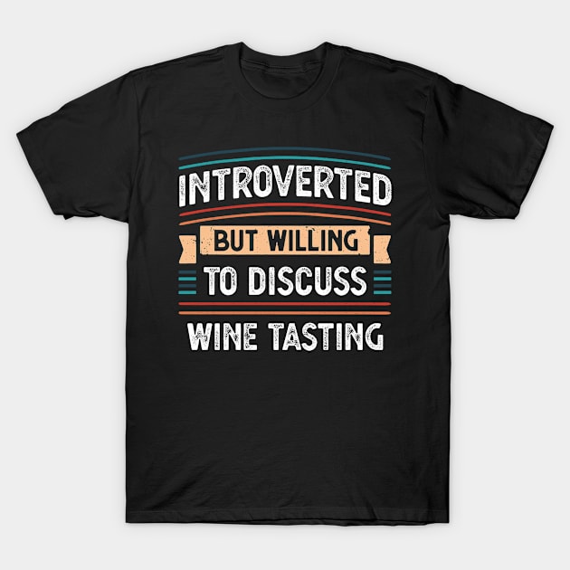 Introverted willing to discuss Wine Tasting T-Shirt by qwertydesigns